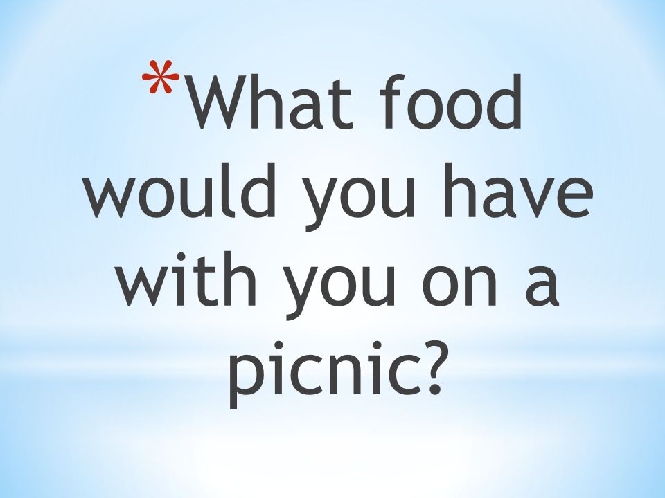 * What food would you have with you on a picnic