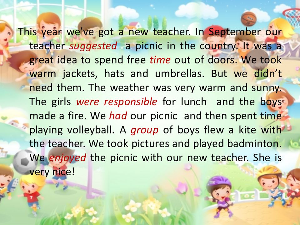 We have a new teacher. What do we do in the Park. Our teacher has got a. We are going to Picnic. This year.