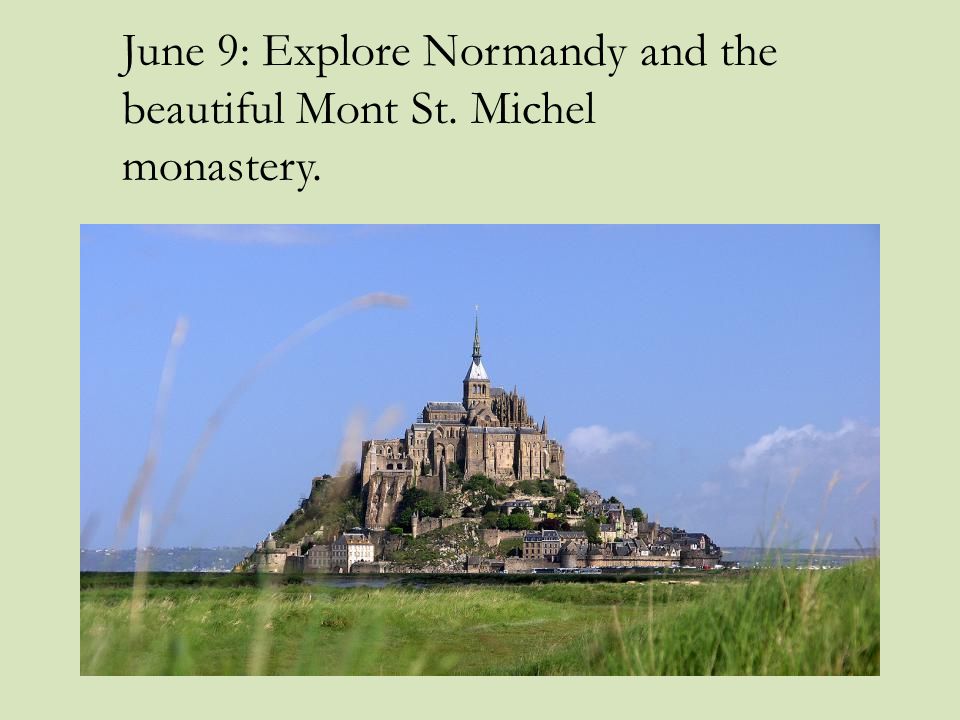 June 9: Explore Normandy and the beautiful Mont St. Michel monastery.