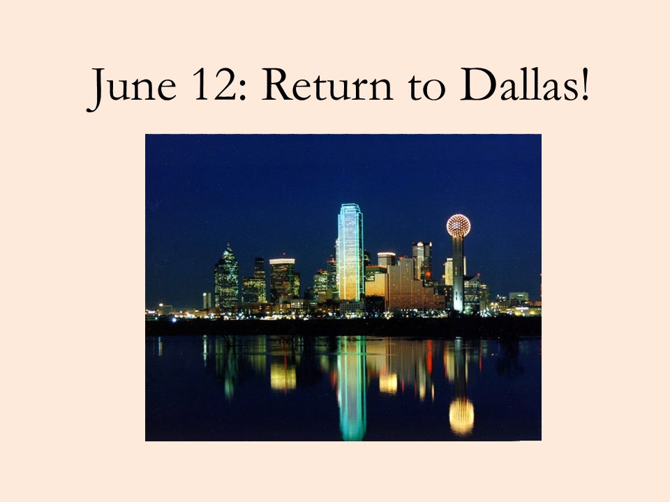 June 12: Return to Dallas!