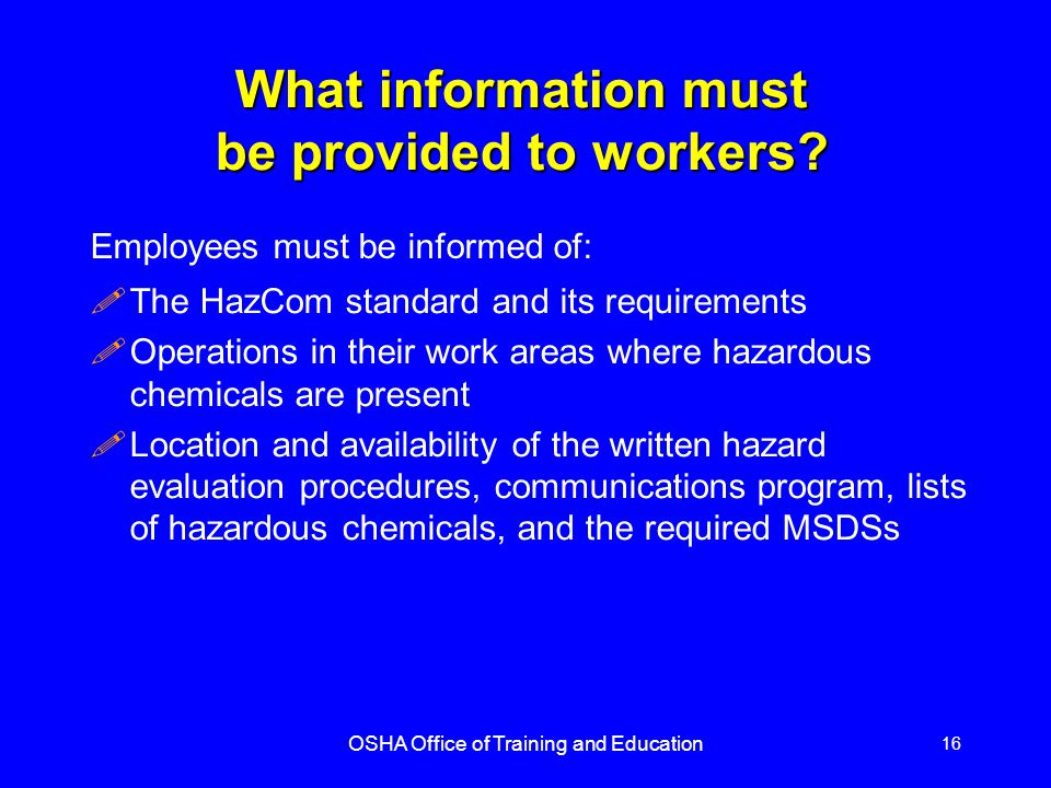 OSHA Office of Training and Education 16 What information must be provided to workers.