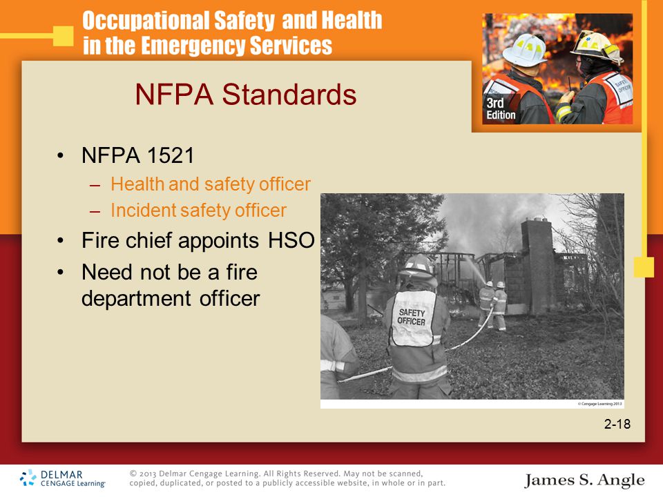 NFPA Standards NFPA 1521 –Health and safety officer –Incident safety officer Fire chief appoints HSO Need not be a fire department officer 2-18