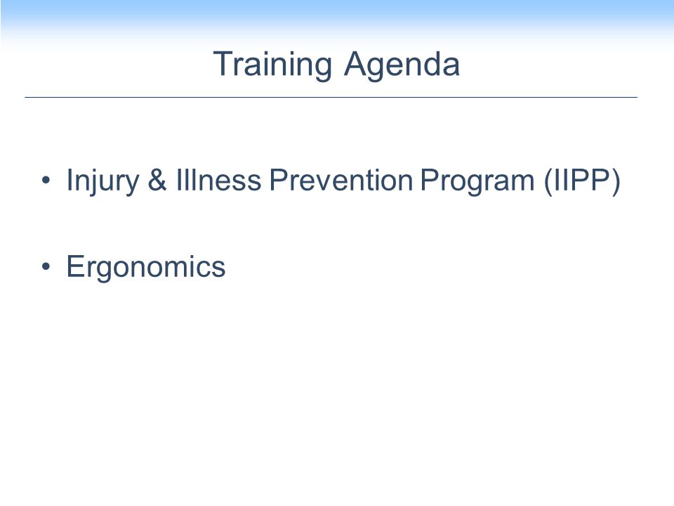 Training Agenda Injury & Illness Prevention Program (IIPP) Ergonomics