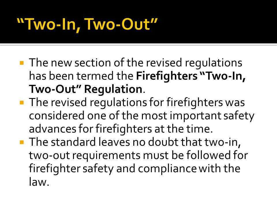  The new section of the revised regulations has been termed the Firefighters Two-In, Two-Out Regulation.