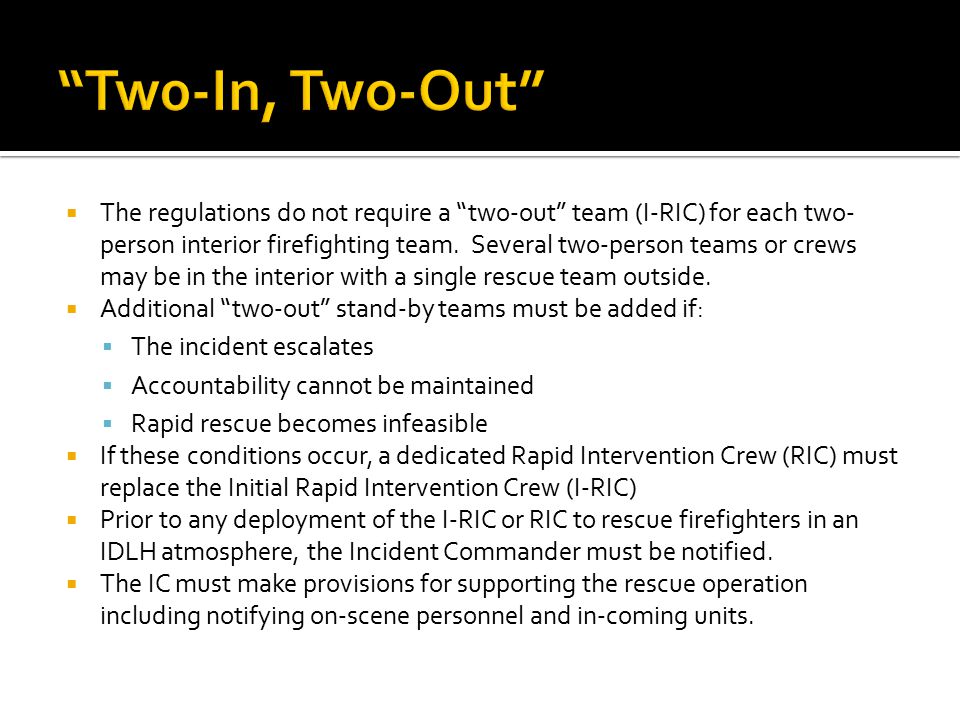  The regulations do not require a two-out team (I-RIC) for each two- person interior firefighting team.