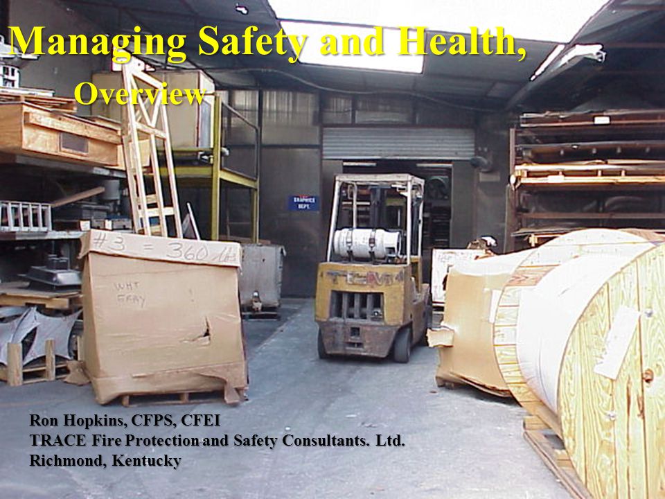 Managing Safety and Health, Overview Ron Hopkins, CFPS, CFEI TRACE Fire Protection and Safety Consultants.