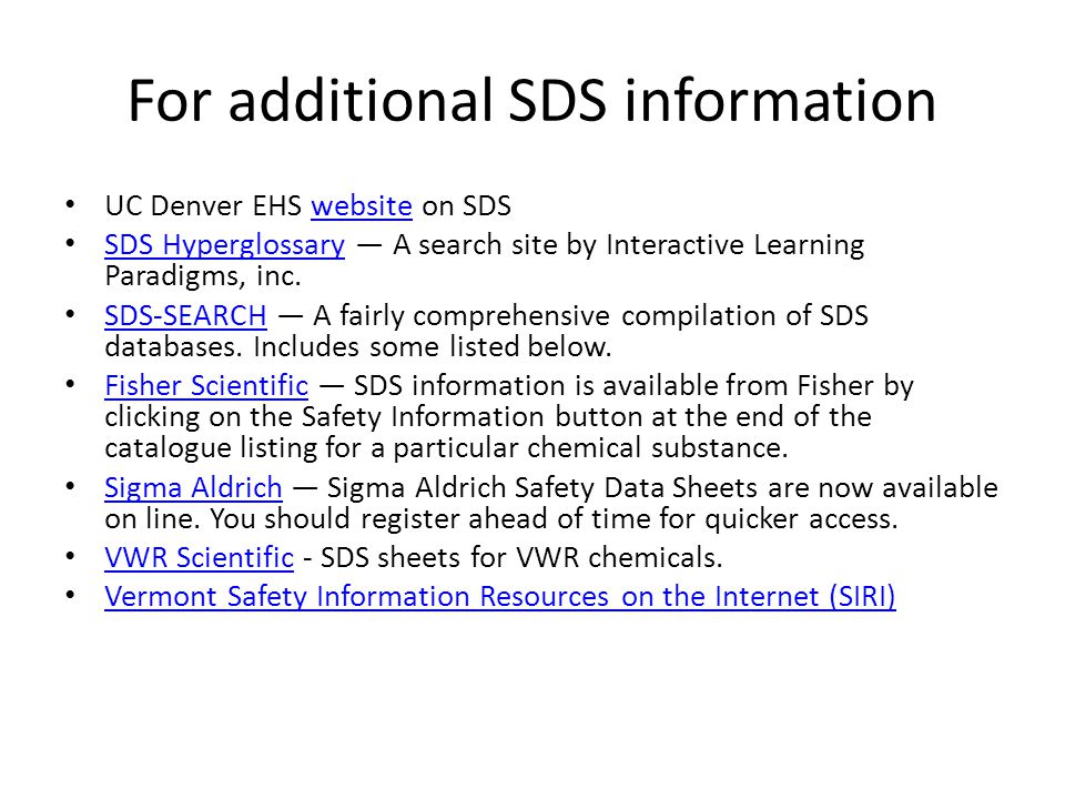 For additional SDS information UC Denver EHS website on SDSwebsite SDS Hyperglossary — A search site by Interactive Learning Paradigms, inc.