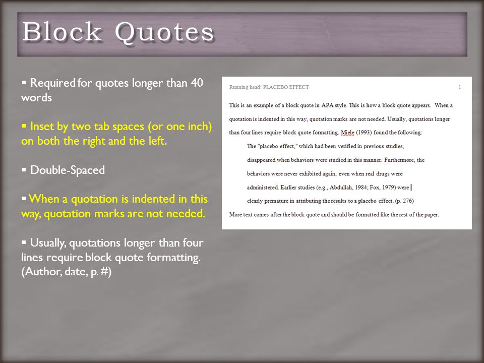  Required for quotes longer than 40 words  Inset by two tab spaces (or one inch) on both the right and the left.