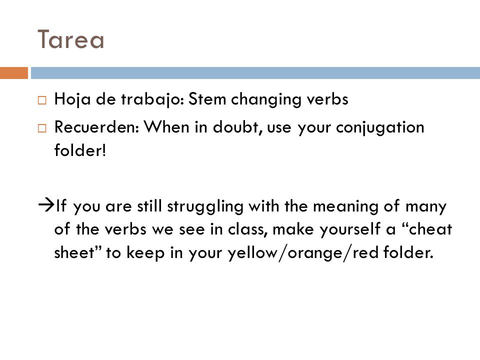 Tarea  Hoja de trabajo: Stem changing verbs  Recuerden: When in doubt, use your conjugation folder.