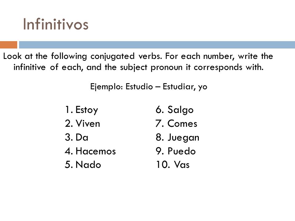 Infinitivos Look at the following conjugated verbs.