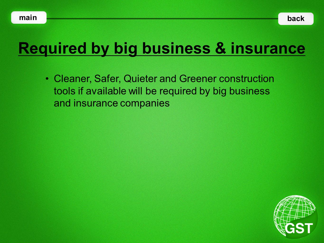 Cleaner, Safer, Quieter and Greener construction tools if available will be required by big business and insurance companies Required by big business & insurance main back