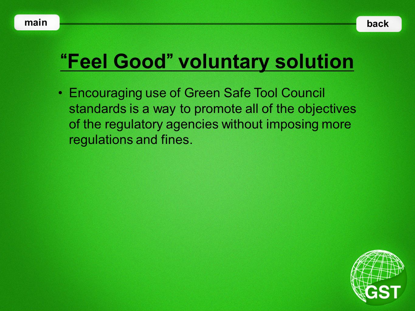 Encouraging use of Green Safe Tool Council standards is a way to promote all of the objectives of the regulatory agencies without imposing more regulations and fines.