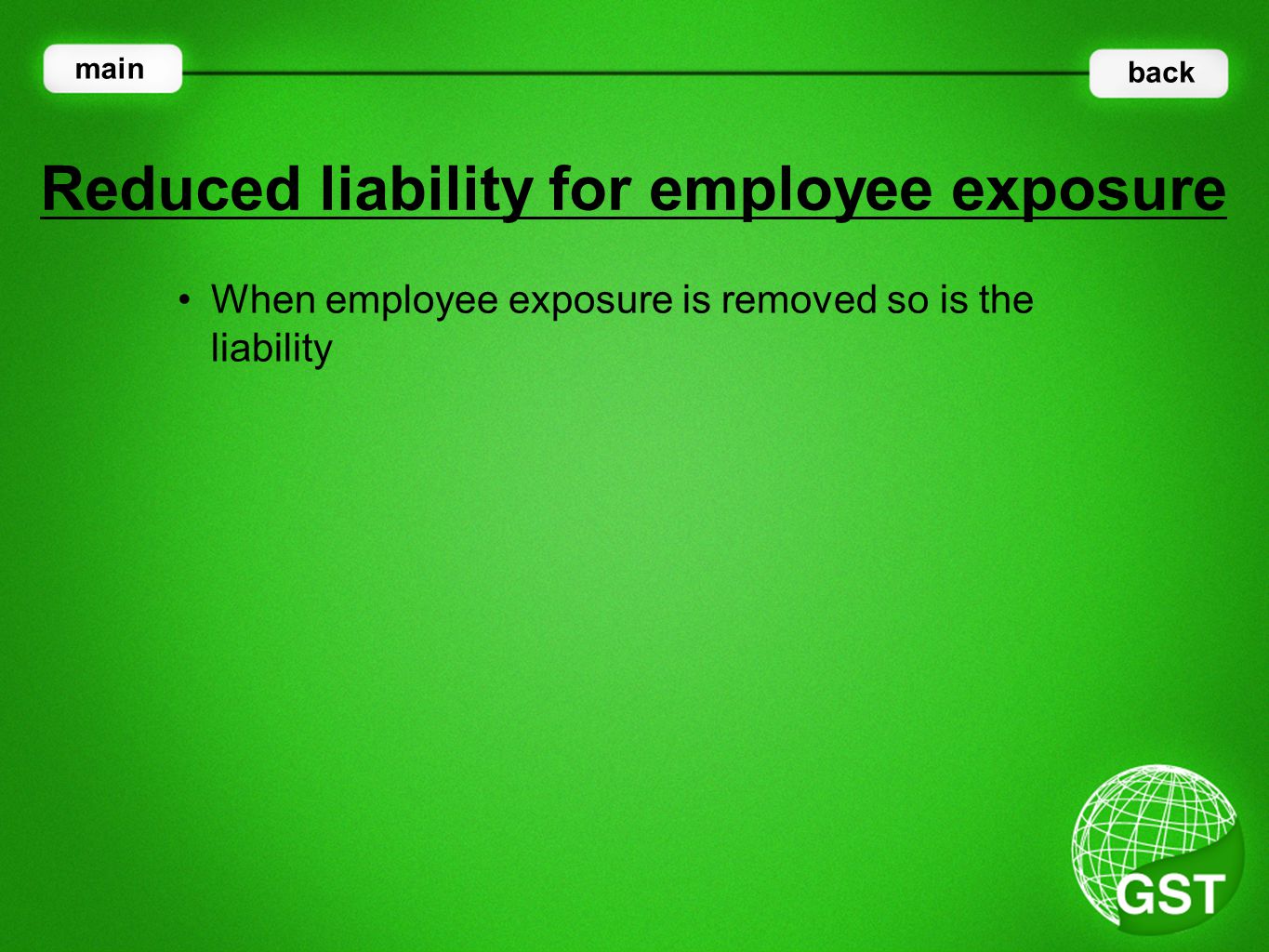 When employee exposure is removed so is the liability Reduced liability for employee exposure main back