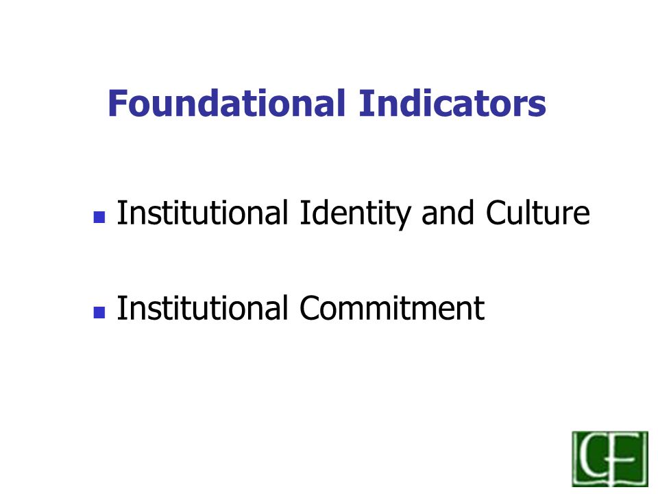 Foundational Indicators Institutional Identity and Culture Institutional Commitment