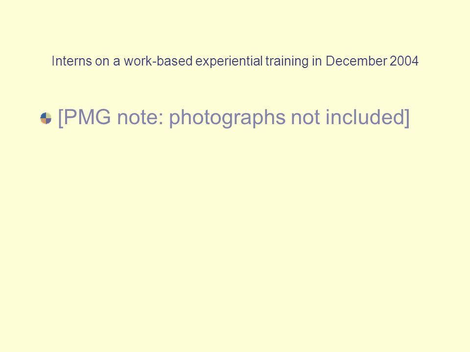 Interns on a work-based experiential training in December 2004 [PMG note: photographs not included]