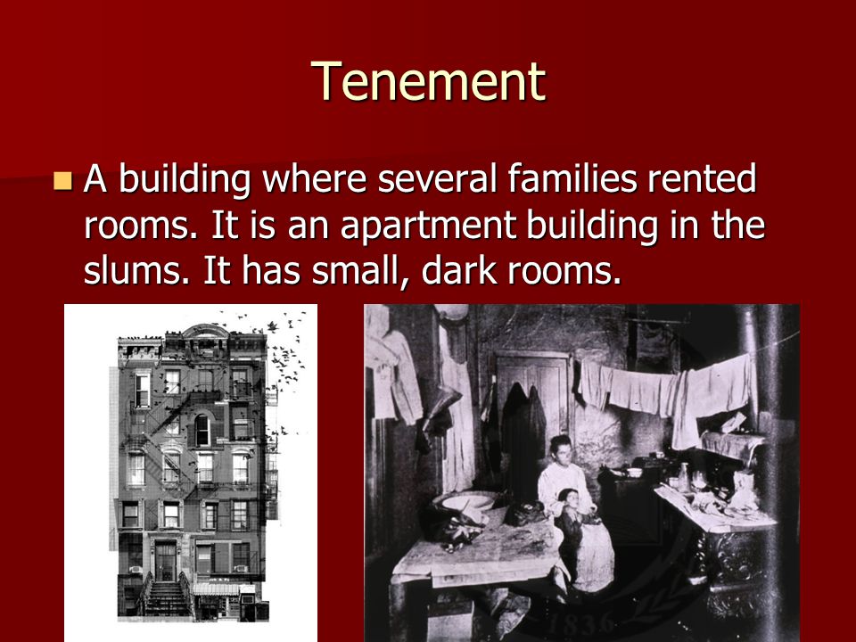 Tenement A building where several families rented rooms.