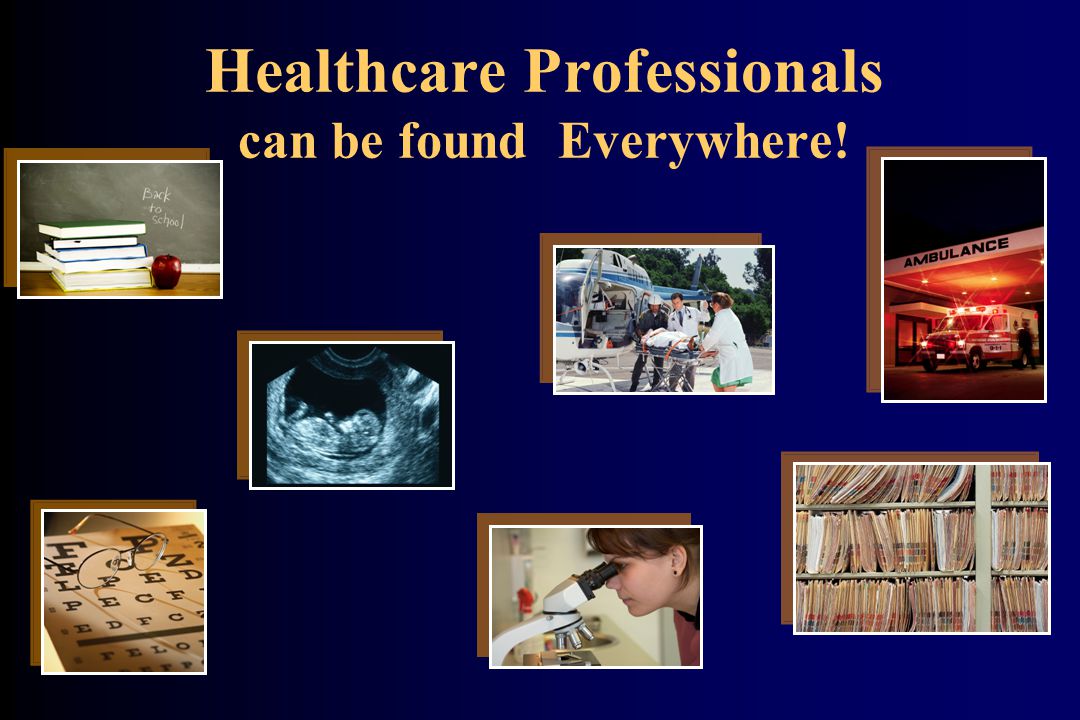 Healthcare Professionals can be found Everywhere!