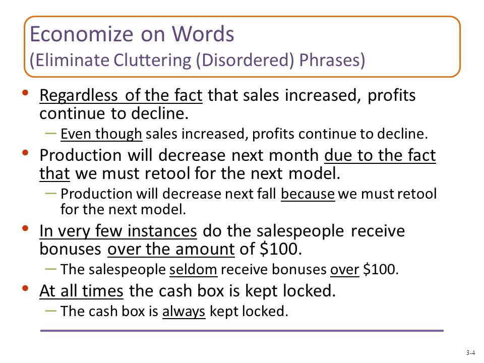 3-4 Economize on Words (Eliminate Cluttering (Disordered) Phrases) Regardless of the fact that sales increased, profits continue to decline.