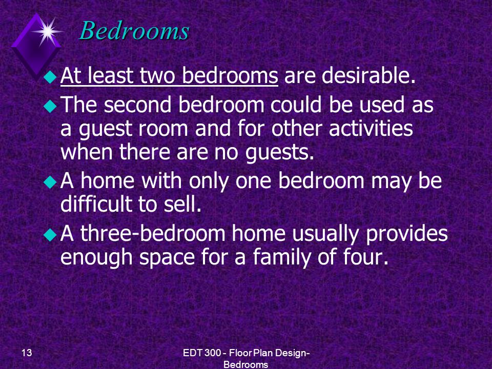 13EDT Floor Plan Design- Bedrooms Bedrooms u At least two bedrooms are desirable.
