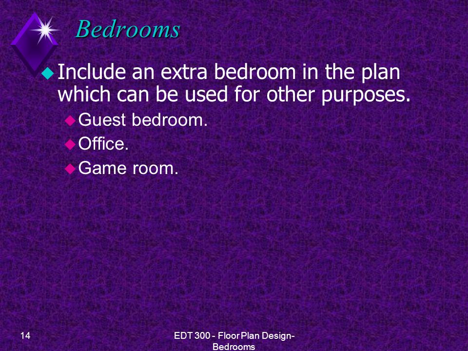 14EDT Floor Plan Design- Bedrooms Bedrooms u Include an extra bedroom in the plan which can be used for other purposes.