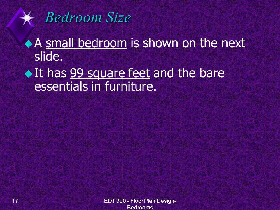 17EDT Floor Plan Design- Bedrooms Bedroom Size u A small bedroom is shown on the next slide.