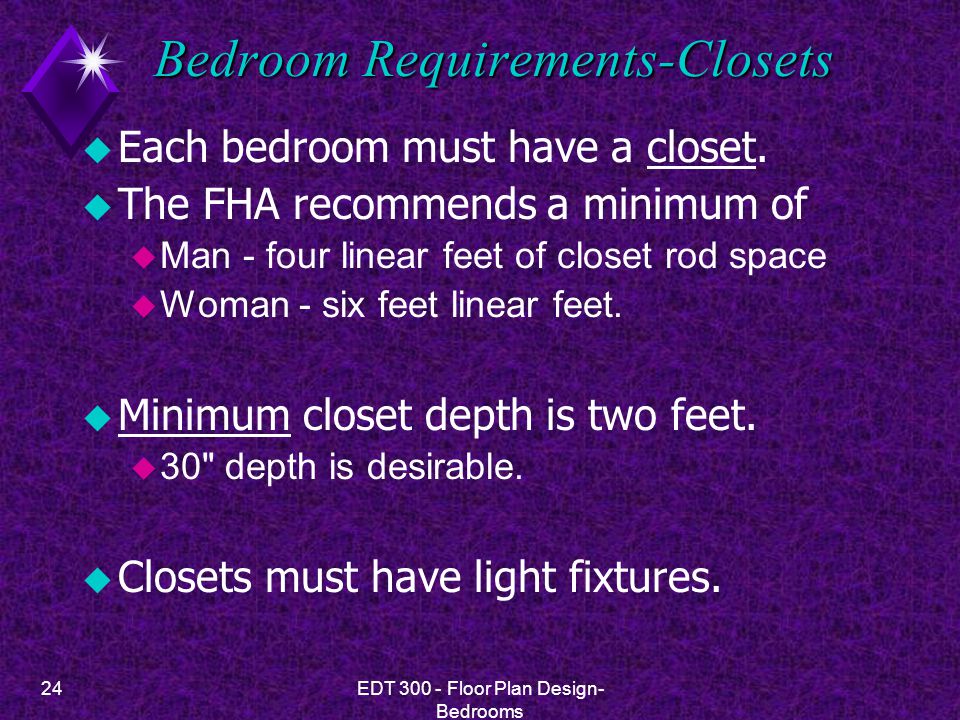 24EDT Floor Plan Design- Bedrooms Bedroom Requirements-Closets u Each bedroom must have a closet.