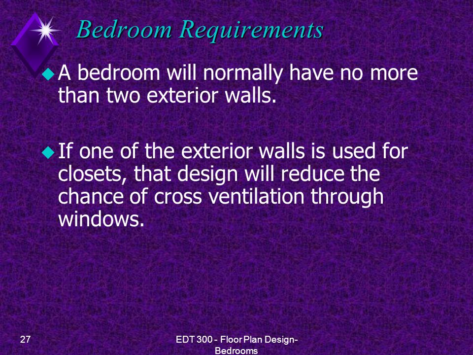 27EDT Floor Plan Design- Bedrooms Bedroom Requirements u A bedroom will normally have no more than two exterior walls.