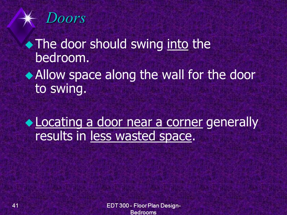 41EDT Floor Plan Design- Bedrooms Doors u The door should swing into the bedroom.