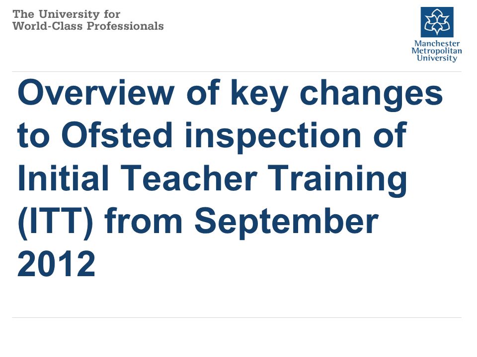 Overview of key changes to Ofsted inspection of Initial Teacher Training (ITT) from September 2012