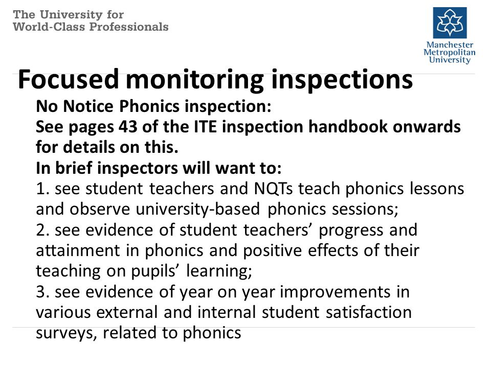 Focused monitoring inspections No Notice Phonics inspection: See pages 43 of the ITE inspection handbook onwards for details on this.