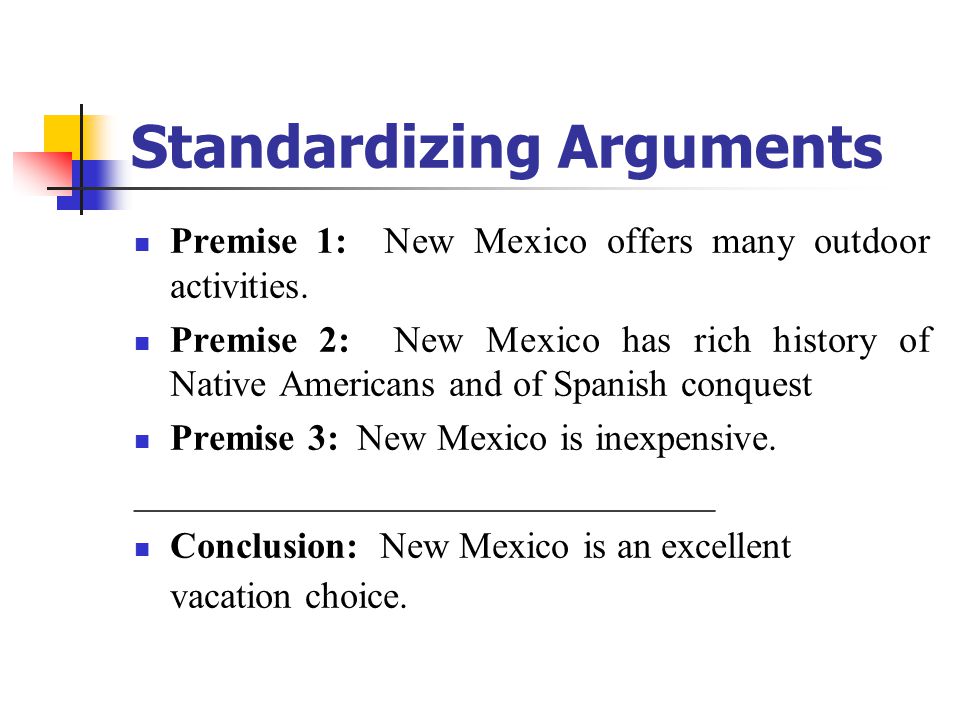 Standardizing Arguments Premise 1: New Mexico offers many outdoor activities.