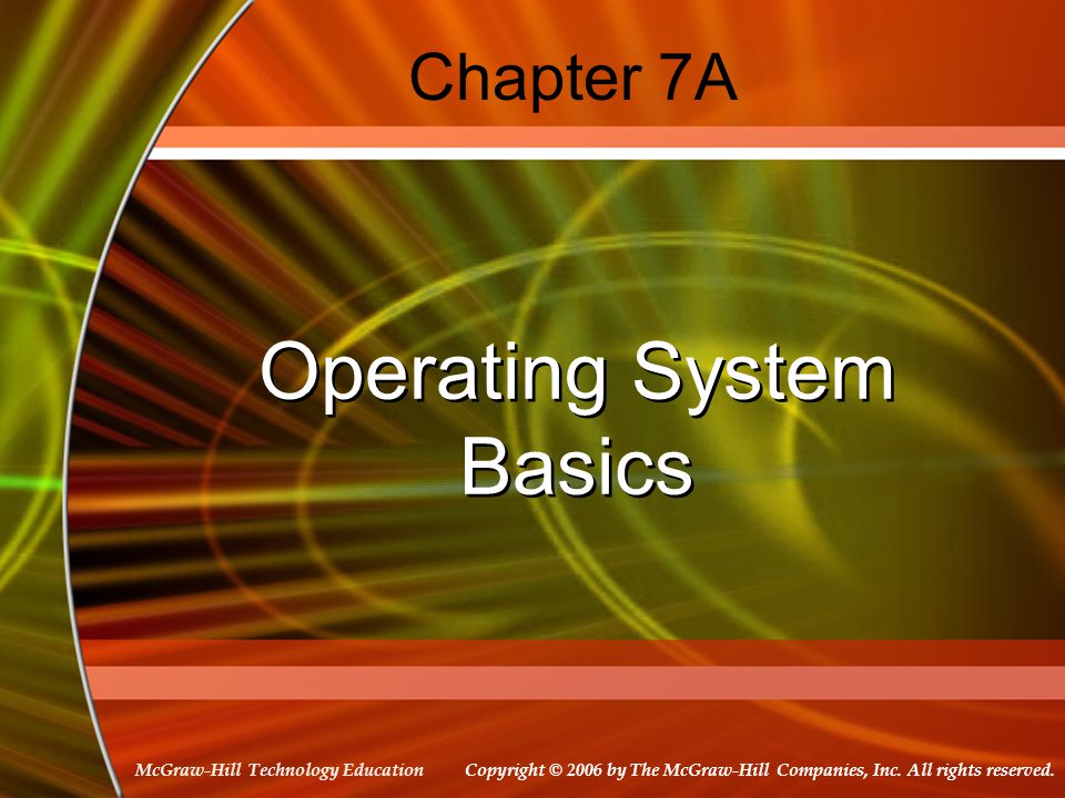 McGraw-Hill Technology Education Chapter 7A Operating System Basics