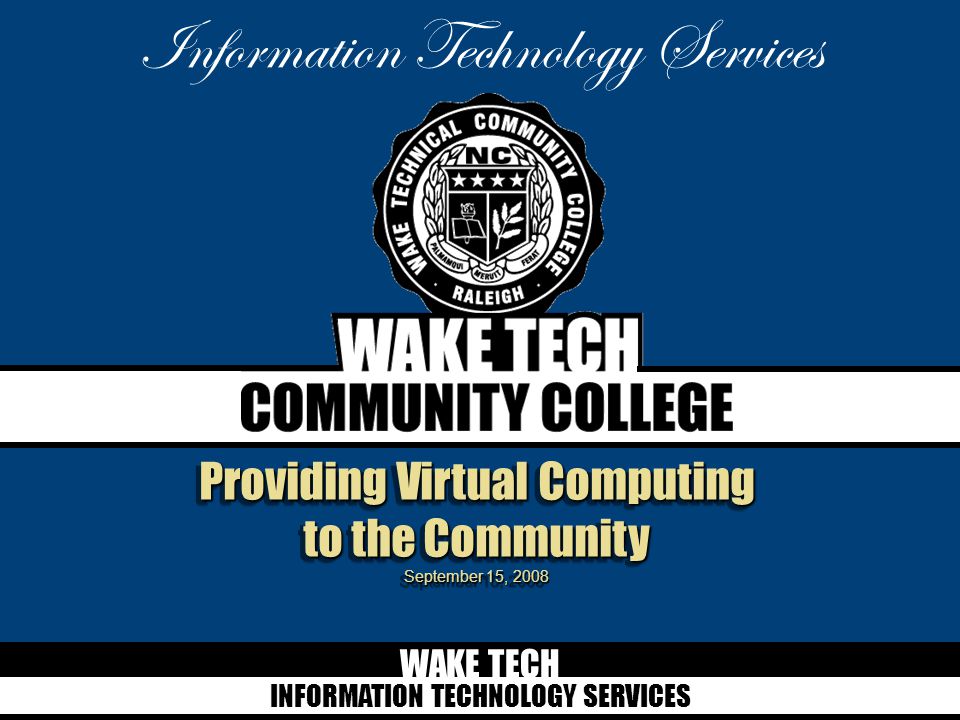 WAKE TECH INFORMATION TECHNOLOGY SERVICES Information Technology   Slide 1 