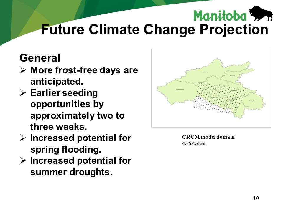 10 Future Climate Change Projection CRCM model domain 45X45km General  More frost-free days are anticipated.