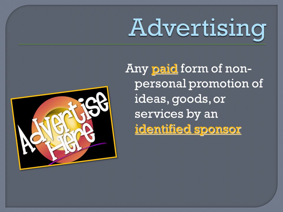 paid identified sponsor Any paid form of non- personal promotion of ideas, goods, or services by an identified sponsor