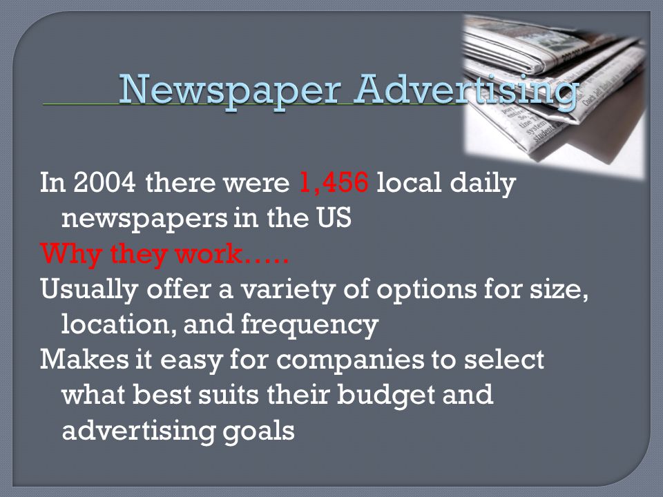 In 2004 there were 1,456 local daily newspapers in the US Why they work…..