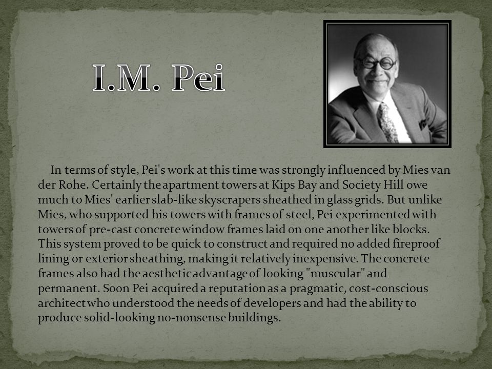 In terms of style, Pei s work at this time was strongly influenced by Mies van der Rohe.