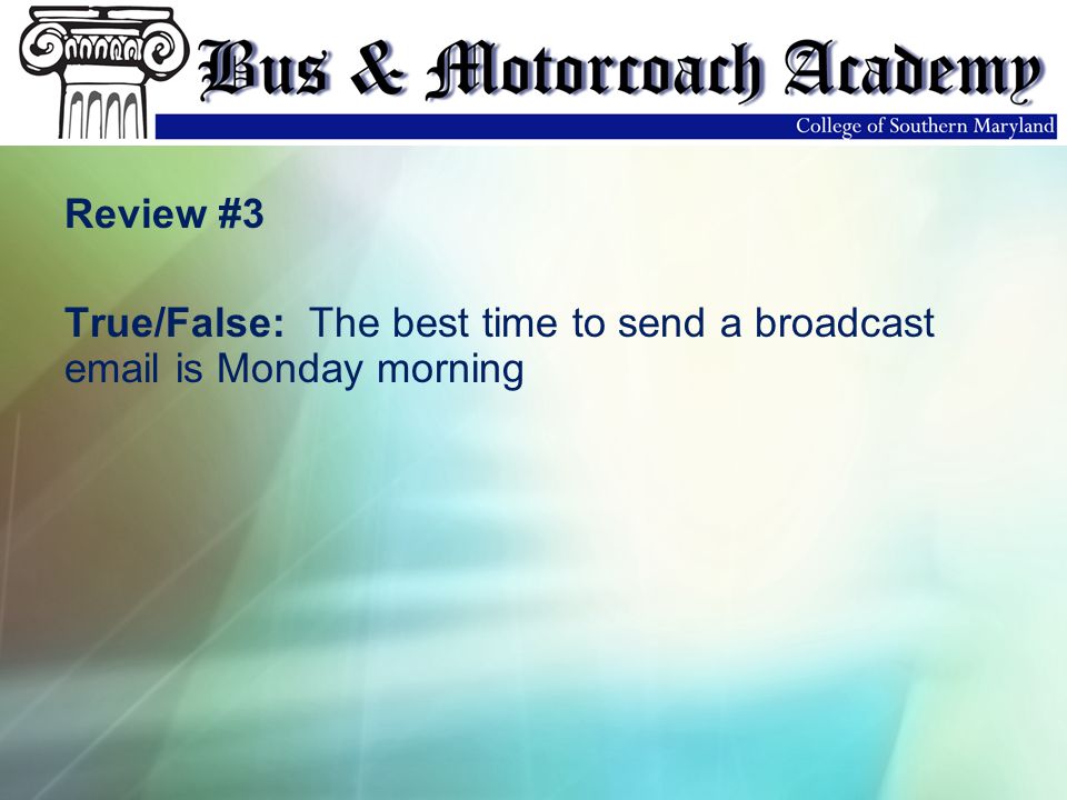 Review #3 True/False: The best time to send a broadcast  is Monday morning