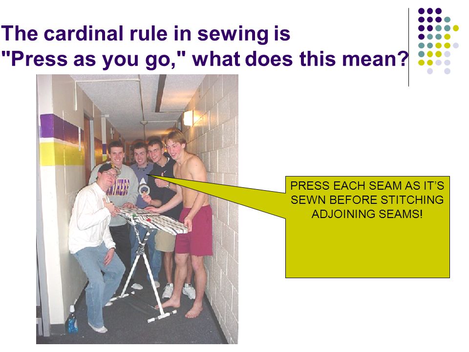 The cardinal rule in sewing is Press as you go, what does this mean.