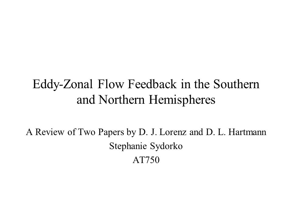 Eddy-Zonal Flow Feedback in the Southern and Northern Hemispheres A Review of Two Papers by D.