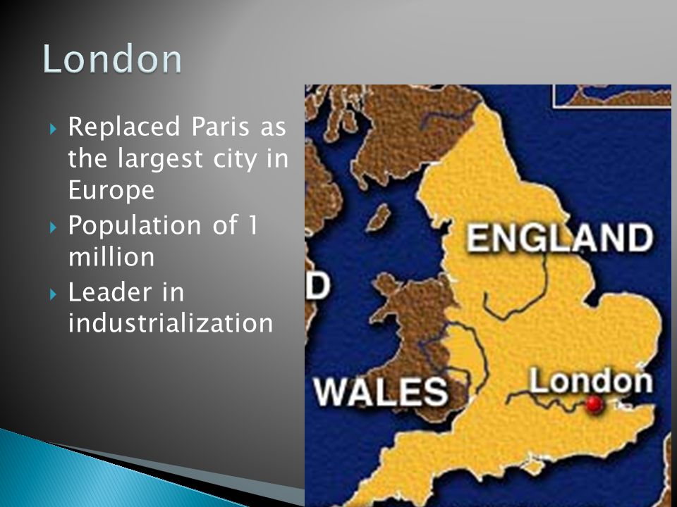  Replaced Paris as the largest city in Europe  Population of 1 million  Leader in industrialization