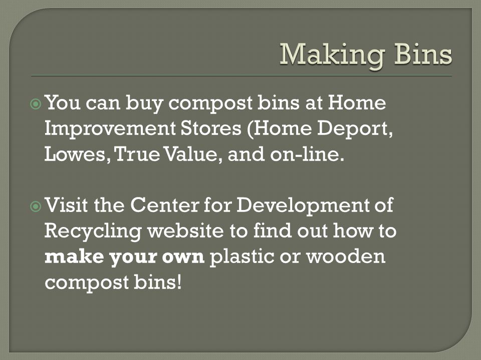  You can buy compost bins at Home Improvement Stores (Home Deport, Lowes, True Value, and on-line.