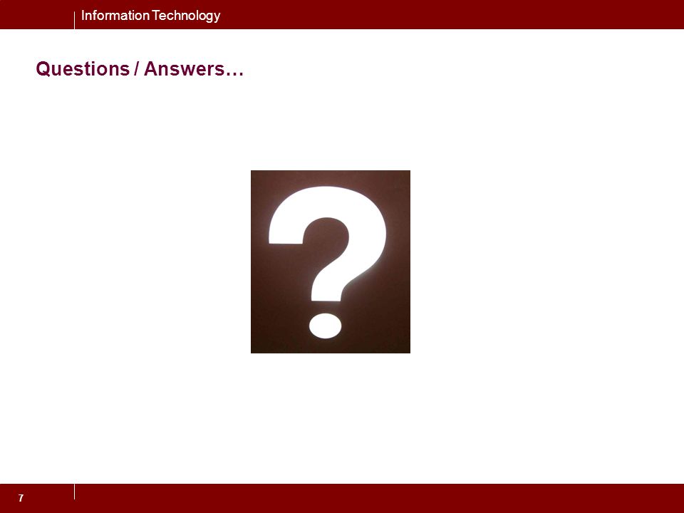 Information Technology 7 Questions / Answers…