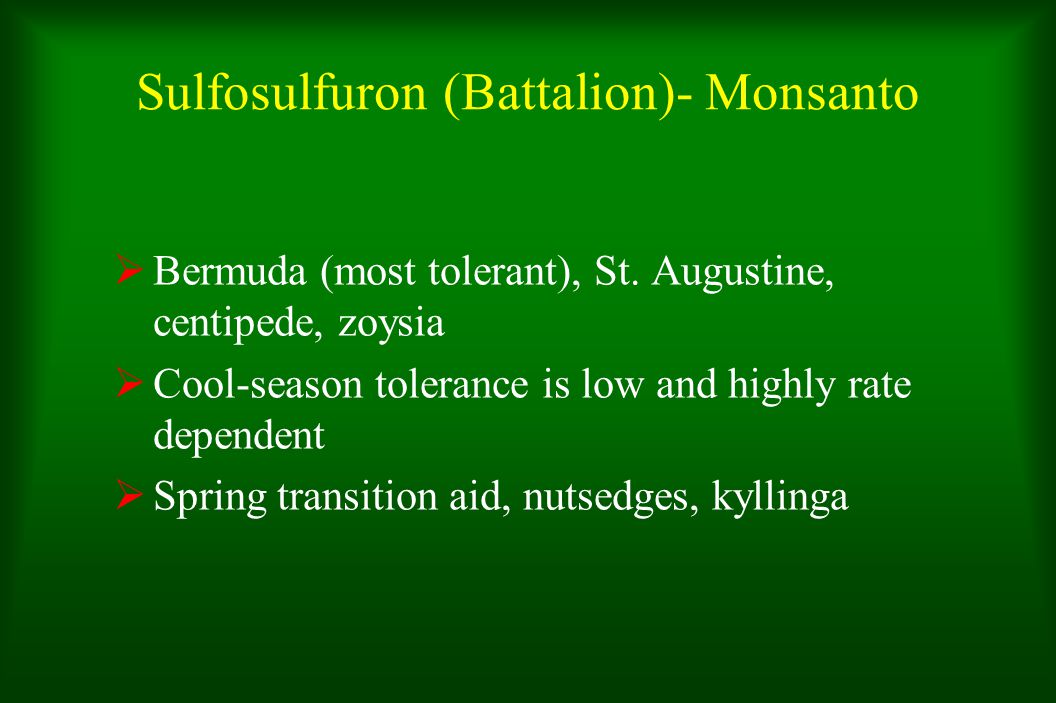 Sulfosulfuron (Battalion)- Monsanto  Bermuda (most tolerant), St.