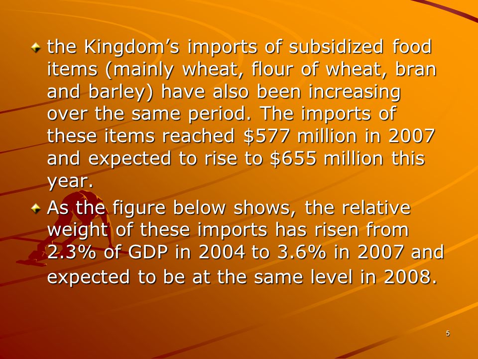 5 the Kingdom’s imports of subsidized food items (mainly wheat, flour of wheat, bran and barley) have also been increasing over the same period.