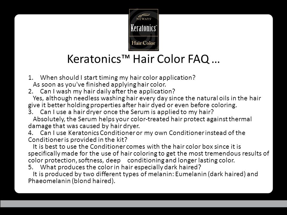 Keratonics™ Hair Color FAQ … 1. When should I start timing my hair color application.