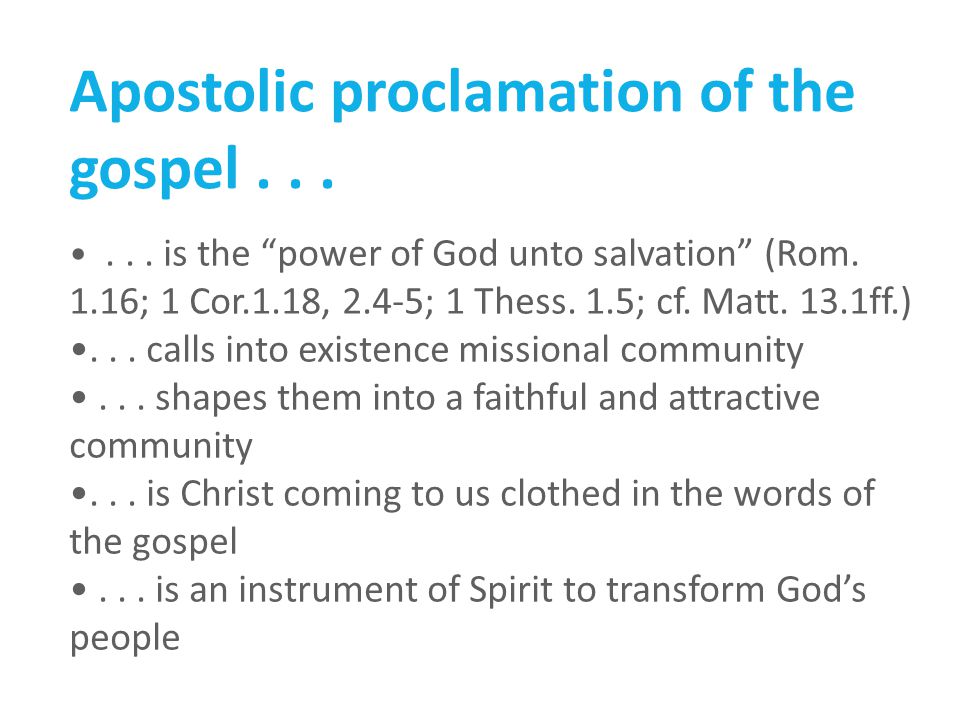 Apostolic proclamation of the gospel is the power of God unto salvation (Rom.