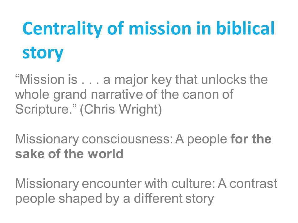 Centrality of mission in biblical story Mission is...