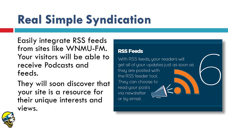 Real Simple Syndication Easily integrate RSS feeds from sites like WNMU-FM.