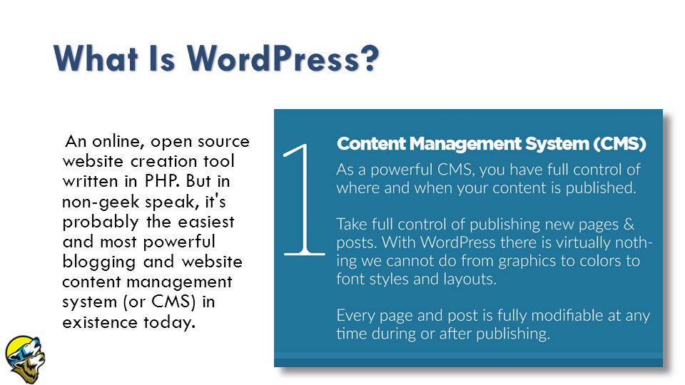 What Is WordPress. An online, open source website creation tool written in PHP.